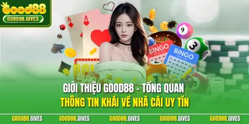 Giới thiệu GOOD88 - Tổng quan thông tin khái về nhà cái uy tín