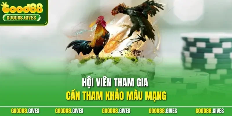 Hội viên tham gia cần tham khảo màu mạng