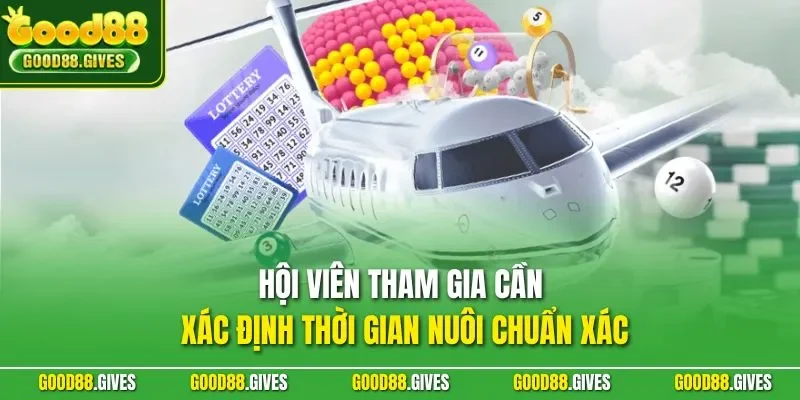 Hội viên tham gia cần xác định thời gian nuôi chuẩn xác