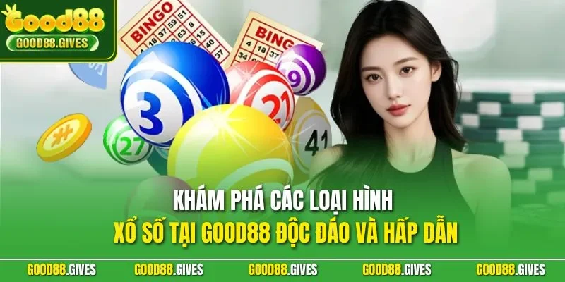 Khám phá các loại hình xổ số tại GOOD88 độc đáo và hấp dẫn