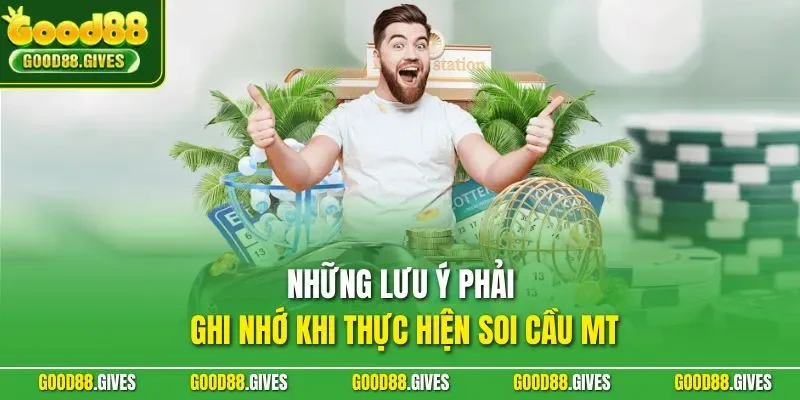 Những lưu ý phải ghi nhớ khi thực hiện soi cầu MT