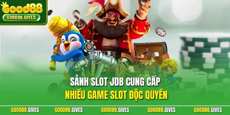 Sảnh slot JDB cung cấp nhiều game slot độc quyền