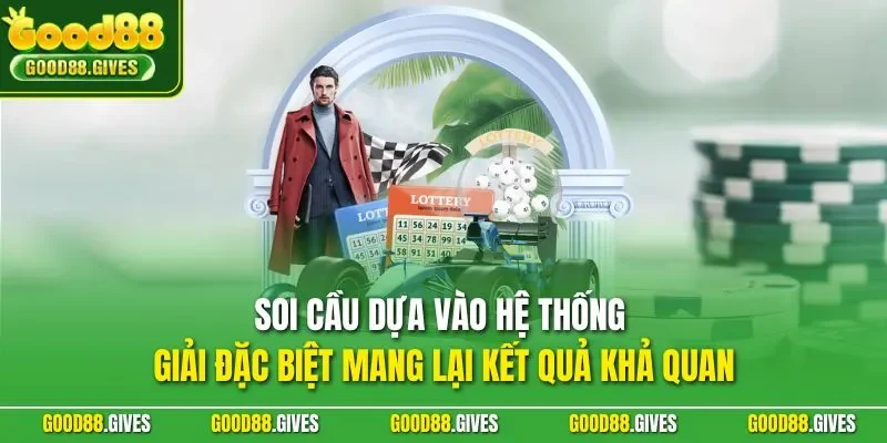 Soi cầu dựa vào hệ thống giải đặc biệt mang lại kết quả khả quan