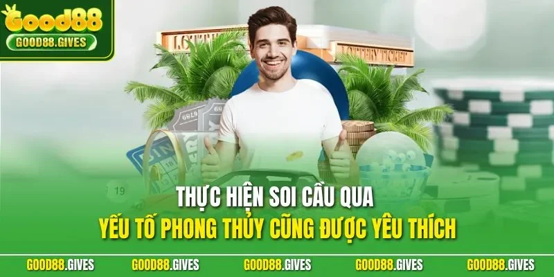 Thực hiện soi cầu qua yếu tố phong thủy cũng được yêu thích