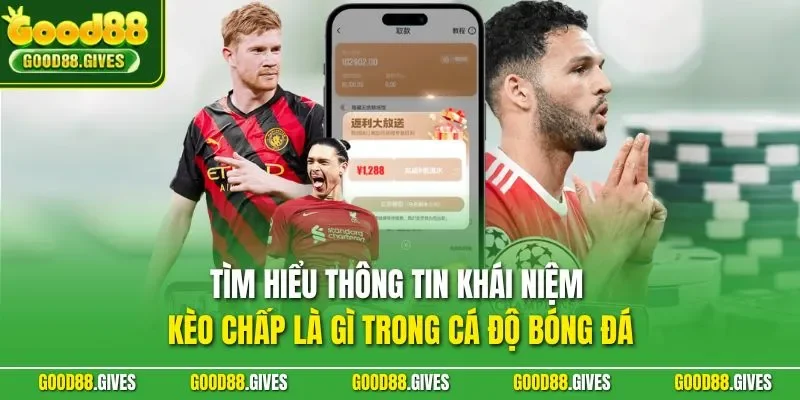 Tìm hiểu thông tin khái niệm kèo chấp là gì trong cá độ bóng đá